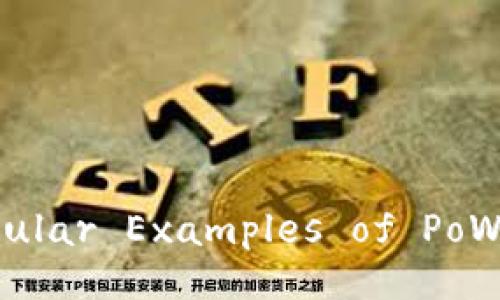 Exploring the Key Features and Popular Examples of PoW Mechanism in Blockchain Technology