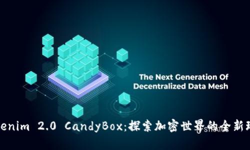 Tokenim 2.0 CandyBox：探索加密世界的全新玩法